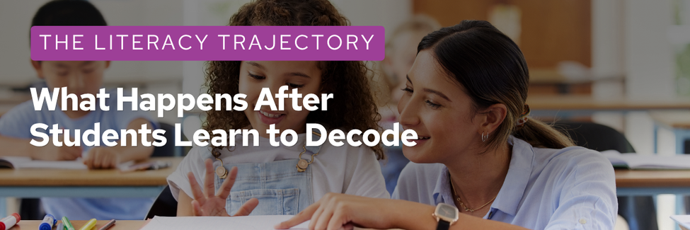 The Literacy Trajectory: What Happens After Students Learn to Decode