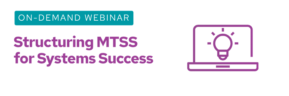On-Demand Webinar: Structuring MTSS for Systems Success